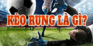 Kèo rung là gì - Cách chơi và kinh nghiệm dành cho bet thủ keo rung la gi anh dai dien 1
