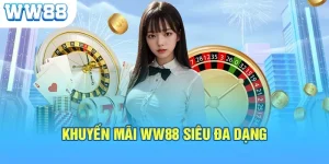 Khuyến mãi WW88 - Cập nhật mới nhất 2024 cho các hội viên mới khuyen mai ww88