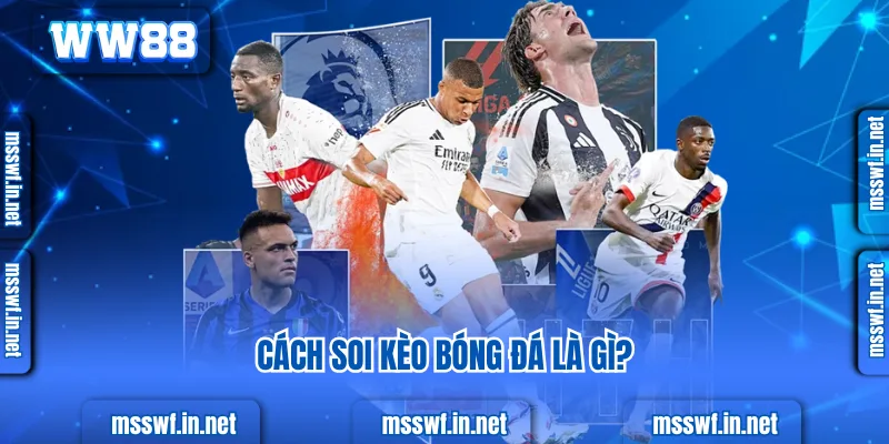 Top 3+ Cách Soi Kèo Bóng Đá Hiệu Quả, Chuẩn Xác 2025 Cách soi kèo bóng đá là gì?